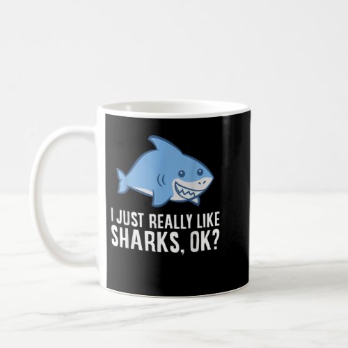 Shark Lover I Just Really Like Sharks Ok Funny Sha Coffee Mug