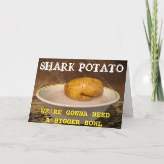 Shark Potato … we’re gonna need a bigger bowl, Card