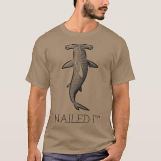 Shark Sayings Funny Nailed It T-Shirt