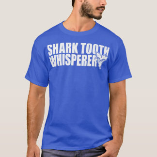 Shark Teeth Whisperer Paleontologist Fossilized Sh T-Shirt