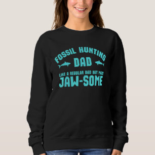 Shark Teeths Fossil Hunter Fossil Hunting Dad Jaw Sweatshirt