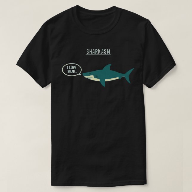 Sharkasm shark I love salad sarcasm joke T-Shirt (Design Front)