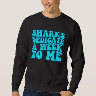 Sharks Dedicate A Week To Me Groovy Sweatshirt