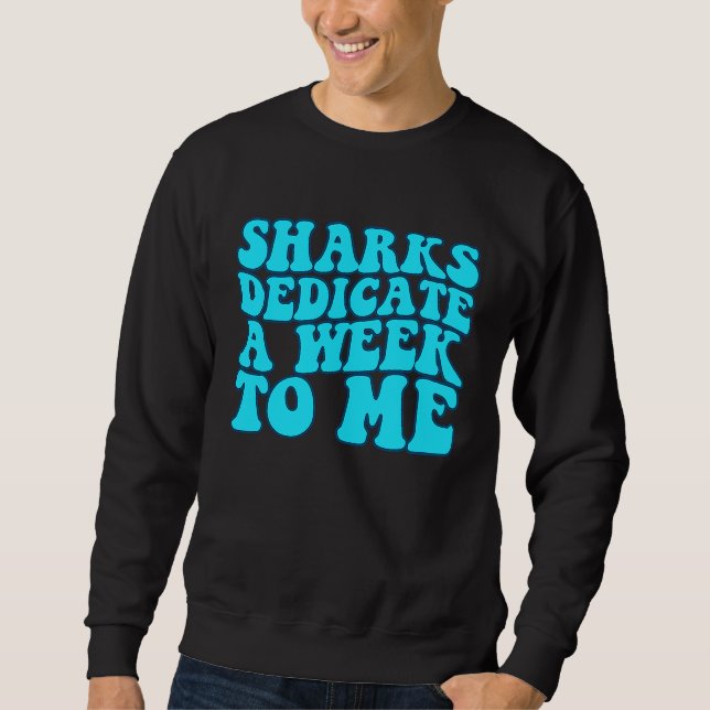 Sharks Dedicate A Week To Me Groovy Sweatshirt (Front)