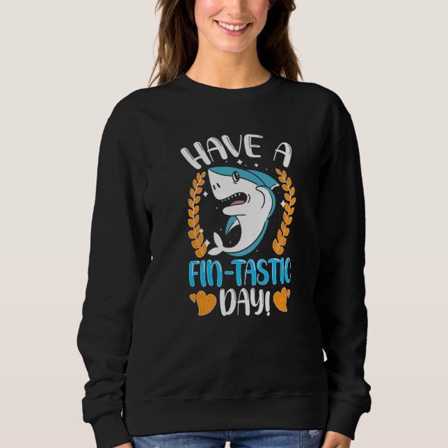Sharks Have A Fin Tastic Day Sweatshirt (Front)