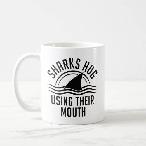 Sharks Hug Using Their Mouth Coffee Mug