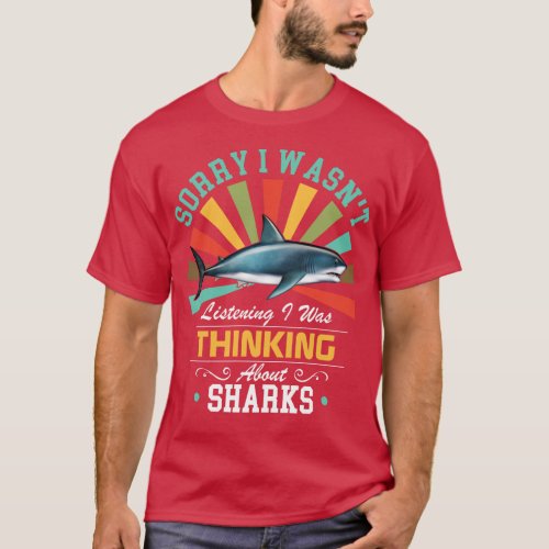 Sharks lovers Sorry I Wasnt Listening I Was Thinki T_Shirt