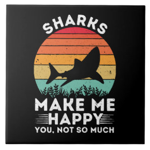 Sharks Make Me Happy You Not So Much Ceramic Tile