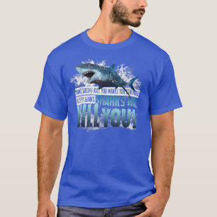 Sharks Will Kill You Fun Shark Loverfor Surfers T-Shirt