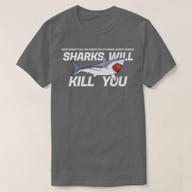 Sharks Will Kill You Funny Sarcasm Novelty Offensi T-Shirt (Design Front)