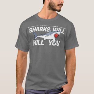 Sharks Will Kill You Funny Sarcasm Novelty Offensi T-Shirt