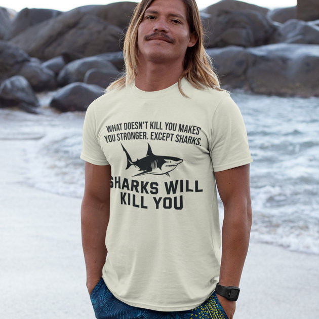 Sharks will best sale kill you shirt