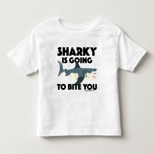 Sharky Is Going To Bite You Design _ Toddler Fine  Toddler T_shirt