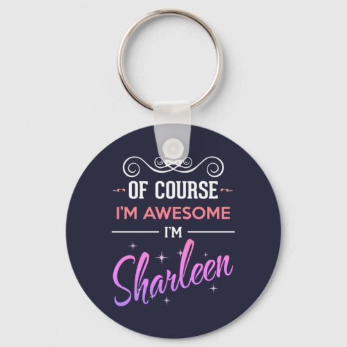 Sharleen Of Course Im Awesome Name Keychain