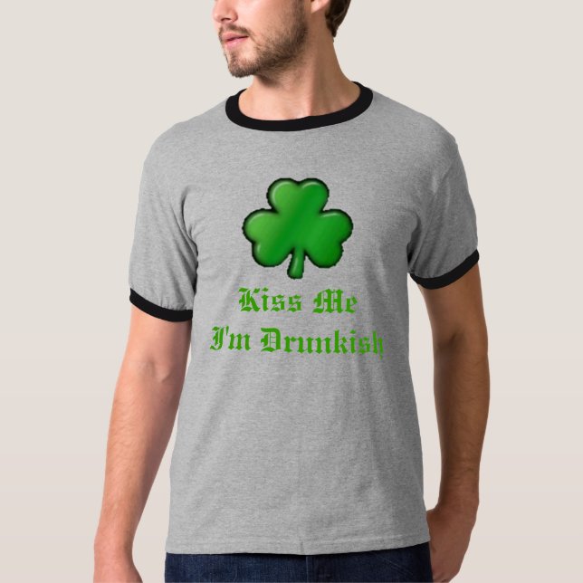 sharmrock2, Kiss MeI'm Drunkish T-Shirt (Front)