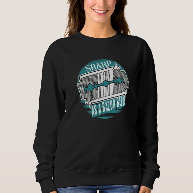 Sharp As A Razor Blade Sarcasm Humorous Saying Sweatshirt (Front)
