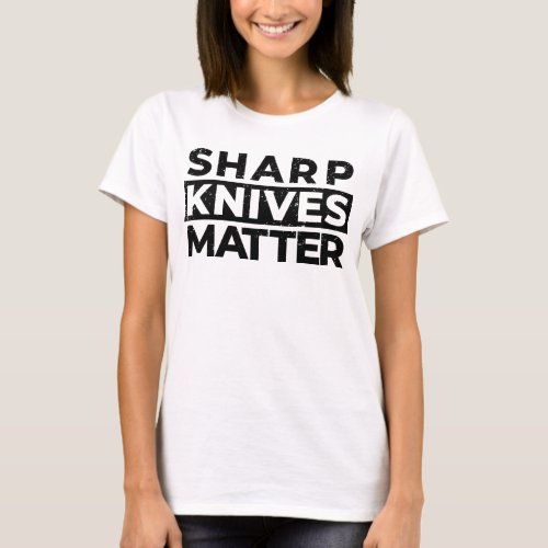 Sharp Knives Matter T_Shirt