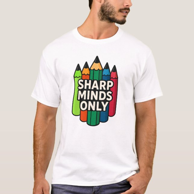 Sharp Minds Only Colorful Pencil T-Shirt (Front)