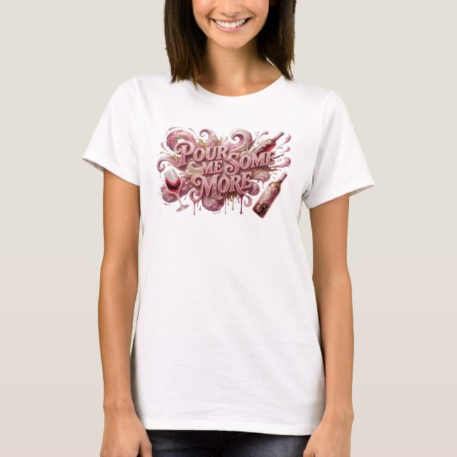 Sharp Pink POUR ME SOME MORE Custom Tee (Front)