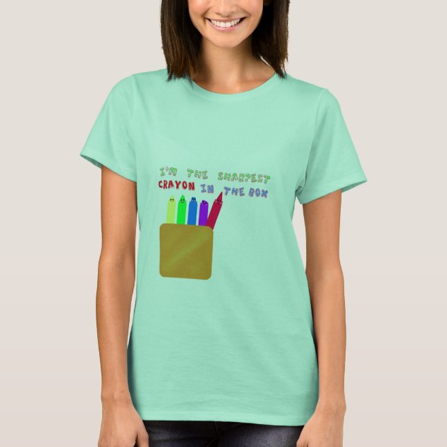 sharpest crayon in the box T-Shirt (Front)
