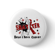 Shatter Head Neck Cancer Pinback Button