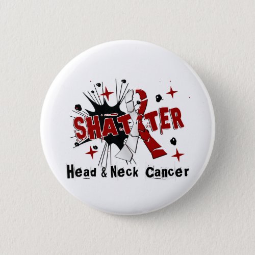 Shatter Head Neck Cancer Pinback Button