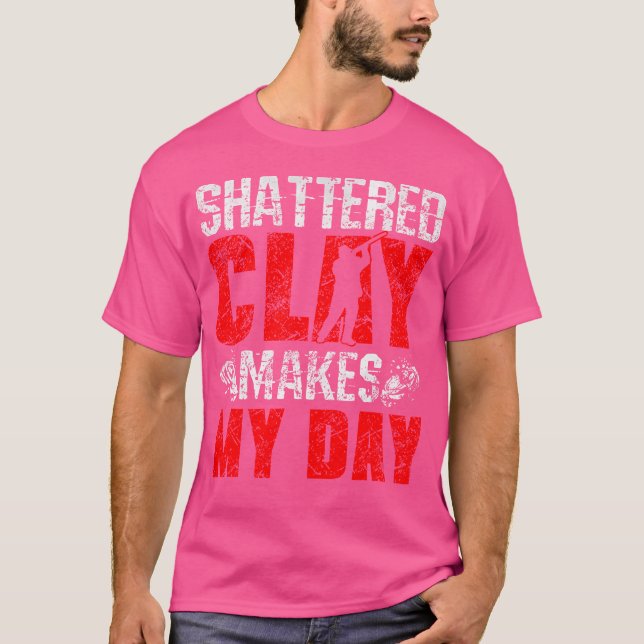 Shattered Clay Makes My Day Trap Shooting Funny T-Shirt (Front)