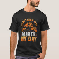 Shattered Clay Makes My Day Trap Shooting Funny T