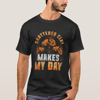 Shattered Clay Makes My Day Trap Shooting Funny T  T-Shirt