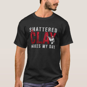 Shattered Clay Makes My Sporting Clay Shooter Clay T-Shirt