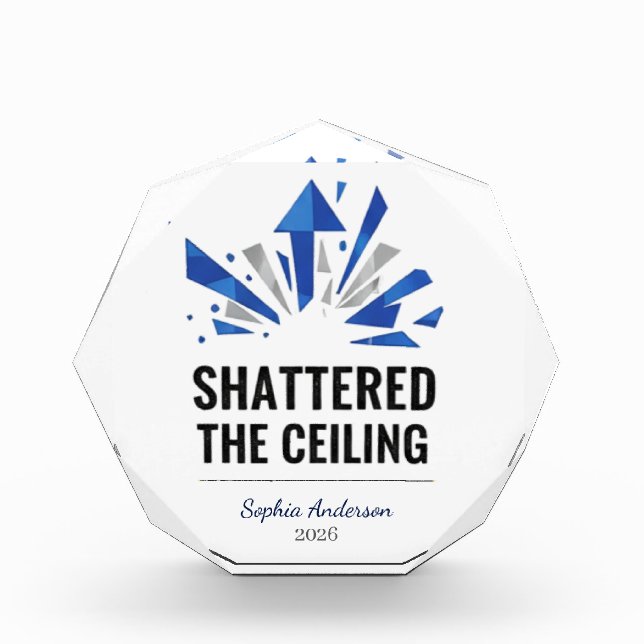Shattered The Ceiling | Personalized Acrylic Award (Front)