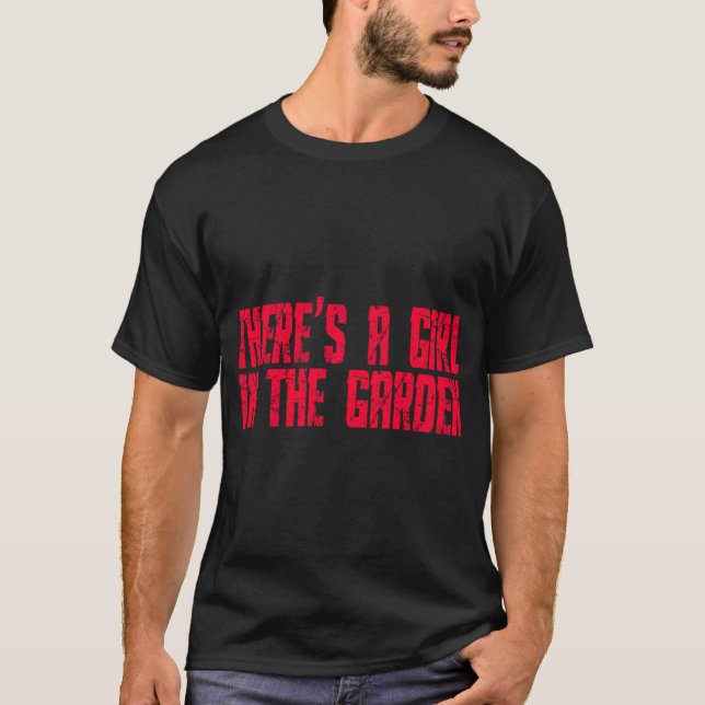 Shaun Ofhe Deadheres A Girl Inhe Garden funny T-Shirt (Front)