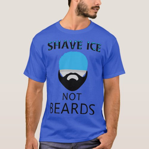 Shave Ice Not Beards General T_Shirt