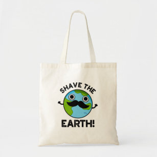 Shave The Earth Funny Pun Tote Bag