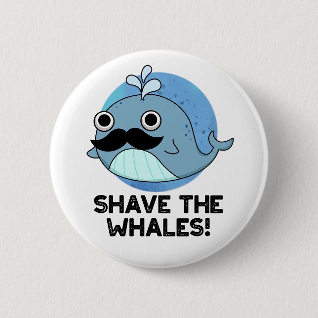 Shave The Whales Funny Animal Pun Button (Front)