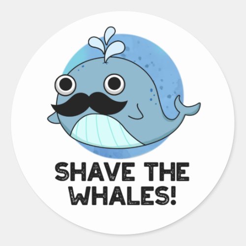 Shave The Whales Funny Animal Pun  Classic Round Sticker