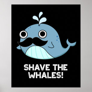 Shave The Whales Funny Animal Pun Dark BG Poster