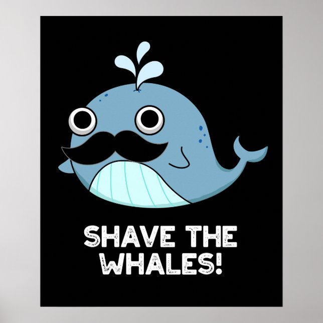 Shave The Whales Funny Animal Pun Dark BG Poster (Front)