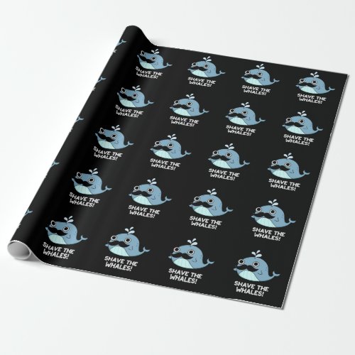 Shave The Whales Funny Animal Pun Dark BG Wrapping Paper