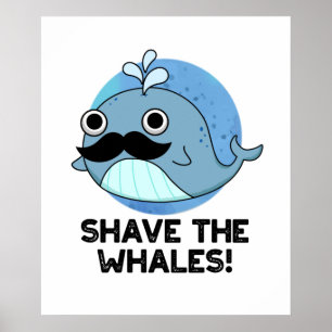 Shave The Whales Funny Animal Pun Poster