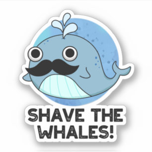Shave The Whales Funny Animal Pun Sticker