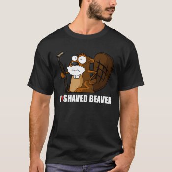 Shaved Beaver T-shirt by Cardsharkkid at Zazzle