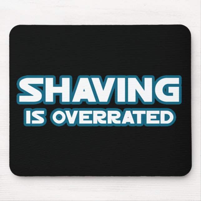 Shaving is Overrated, grow a Mustache Mouse Pad (Front)