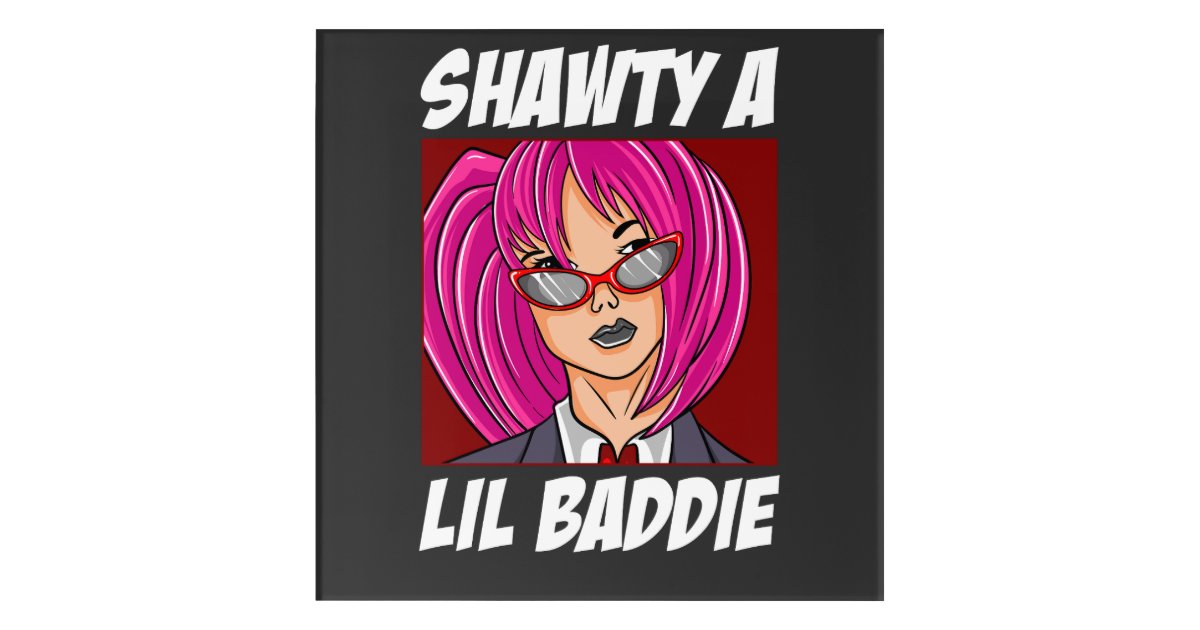 Shawty a Lil Baddie Acrylic Print | Zazzle