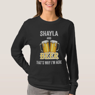 Shayla And Beer That's Why I'm Here T-Shirt