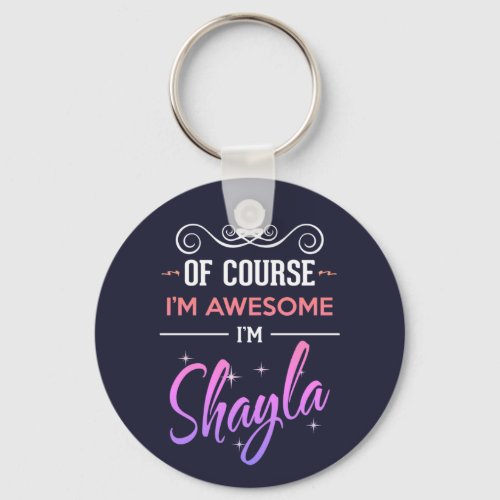 Shayla Of Course Im Awesome Name Keychain