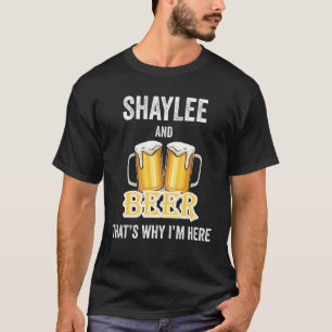Shaylee And Beer That's Why I'm Here T-Shirt