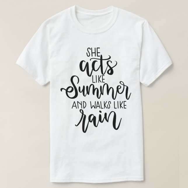 She Acts Like Summer & Walks Like Rain- Drops of J T-Shirt (Design Front)