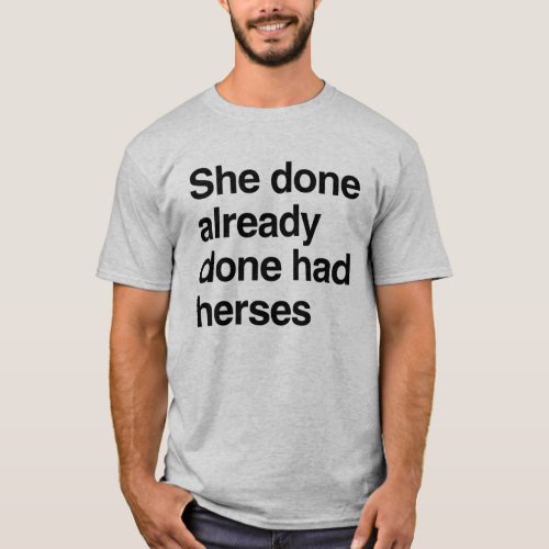 She already done had herses T_Shirt