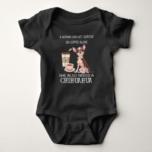 She Also Needs A Chihuahua Coffee Baby Bodysuit